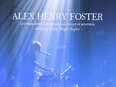 ALEX HENRY FOSTER - STANDING UNDER BRIGHT LIGHTS - LIVE FROM FESTIVAL INTERNATIONAL DE JAZZ DE MON (CD) Online Hot Sale