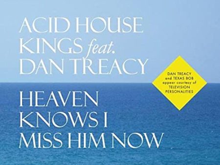 ACID HOUSE KINGS FEAT. DAN TREACY - HEAVEN KNOWS I MISS HIM NOW For Sale